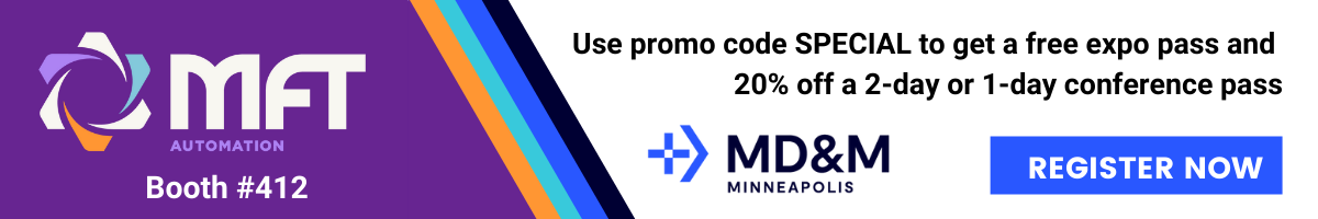 Click here to Register for MD&M. Use code SPECIAL  to get a free expo pass and 20% off a 2-day and 1-day conference passes
