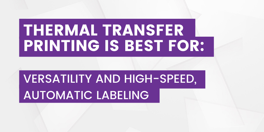 Thermal Transfer Printing is Best For