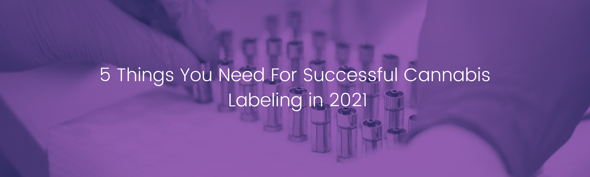 5 Things You Need For Successful Cannabis Labeling in 2021