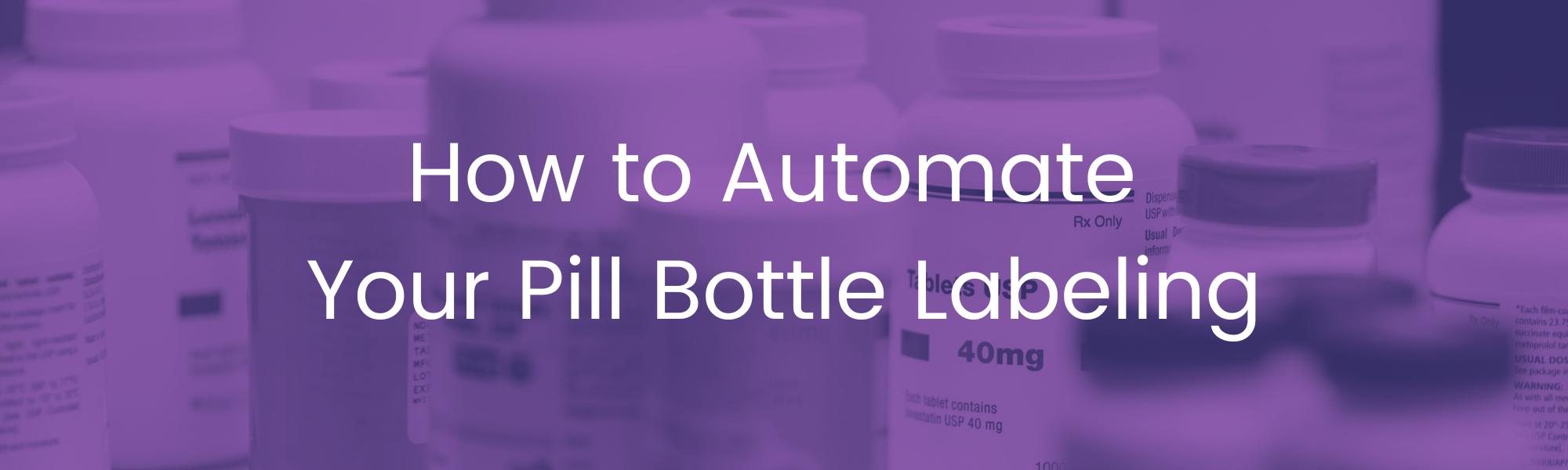 How to Automate Your Pill Bottle Labeling Header