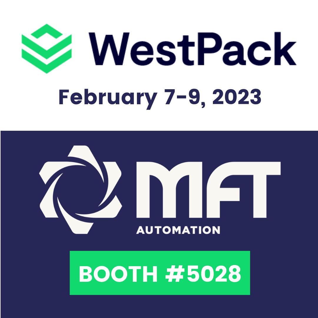 West Pack, Feb 7-9 2023, MFT Automation at Booth #5028