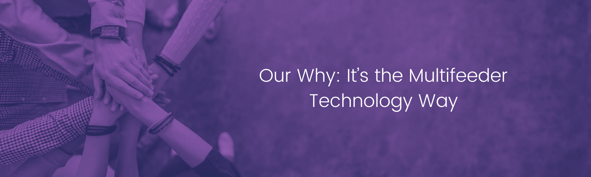_Our Why_ It’s the Multifeeder Technology Way